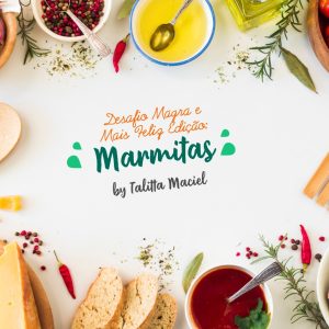 Desafio Magra e Mais Feliz Edição: Marmitas by Talitta Maciel