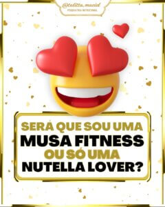 Leia mais sobre o artigo Será que sou uma ‘Musa Fitness’ ou só uma ‘Nutella lover’?